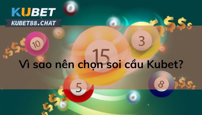 Vì sao nên chọn soi cầu Kubet?