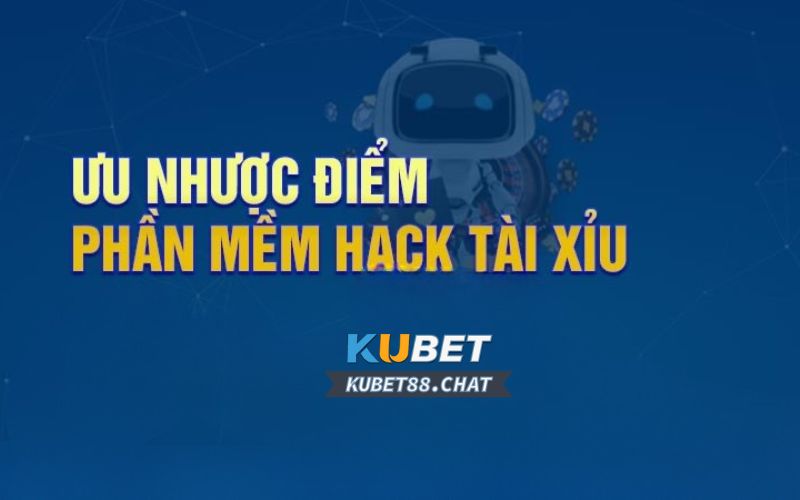 Ưu và nhược điểm của phần mềm hack tài xỉu Kubet