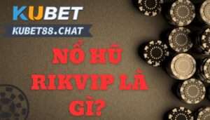 Cách nổ hũ rikvip mà bạn nên biết- Kubet88