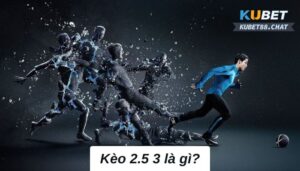 Kèo 2.5 3- Bùng nổ tại thị trường cá cược thể thao 2023